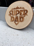 "Super Dad" laser-engraved wood slice